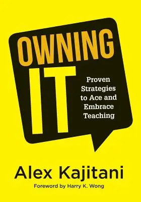 Owning It: Proven Strategies to Ace and Embrace Teaching (Effective Teaching Strategies to Improve Classroom Management and Incre