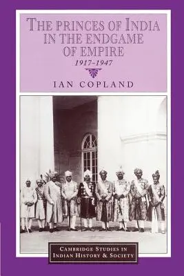 Książęta Indii w końcowej rozgrywce imperium, 1917-1947 - The Princes of India in the Endgame of Empire, 1917-1947