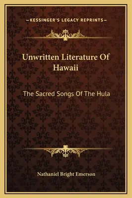 Niepisana literatura Hawajów: Święte pieśni hula - Unwritten Literature Of Hawaii: The Sacred Songs Of The Hula