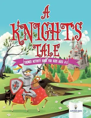 A Knight's Tale: tematyczna książka aktywności dla dzieci w wieku 4-5 lat - A Knight's Tale: Themed Activity Book for Kids Ages 4-5