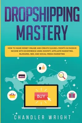 Dropshipping: Mastery - Jak zarabiać pieniądze online i tworzyć ponad 10 000 USD miesięcznie pasywnego dochodu w handlu elektronicznym przy użyciu Shopify, Affiliate - Dropshipping: Mastery - How to Make Money Online and Create $10,000+/Month in Passive Income with Ecommerce Using Shopify, Affiliate