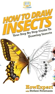 Jak rysować owady: Przewodnik krok po kroku po rysowaniu owadów - How To Draw Insects: Your Step By Step Guide To Drawing Insects