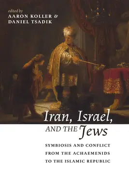 Iran, Izrael i Żydzi: Symbioza i konflikt od Achemenidów do Republiki Islamskiej - Iran, Israel, and the Jews: Symbiosis and Conflict from the Achaemenids to the Islamic Republic