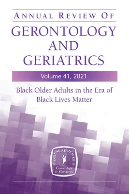 Roczny przegląd gerontologii i geriatrii, tom 41, 2021: Czarnoskórzy starsi dorośli w erze Black Lives Matter - Annual Review of Gerontology and Geriatrics, Volume 41, 2021: Black Older Adults in the Era of Black Lives Matter
