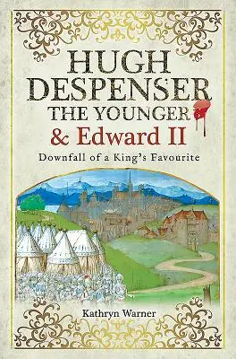 Hugh Despenser Młodszy i Edward II: Upadek ulubieńca króla - Hugh Despenser the Younger and Edward II: Downfall of a King's Favourite