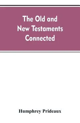 Stary i Nowy Testament połączone: w historii Żydów i sąsiednich narodów, od upadku królestw Izraela i Judy do - The Old and New Testaments connected: in the history of the Jews and neighbouring nations, from the declensions of the kingdoms of Israel and Judah to