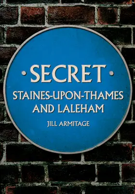 Sekretne Staines-Upon-Thames i Laleham - Secret Staines-Upon-Thames and Laleham