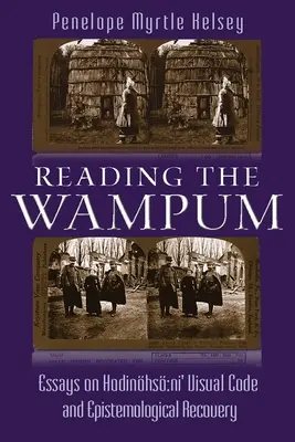 Czytając Wampum: Eseje o kodzie wizualnym Hodinhsa Ni i odzyskiwaniu epistemologicznym - Reading the Wampum: Essays on Hodinhs Ni' Visual Code and Epistemological Recovery