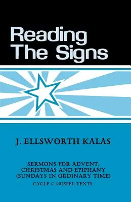 Odczytywanie znaków: Kazania z cyklu C na Adwent, Boże Narodzenie i Epifanię (niedziele czasu zwykłego) - Reading the Signs: Cycle C Sermons for Advent, Christmas, Epiphany (Sundays in Ordinary Time)