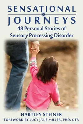 Sensacyjne podróże: 48 osobistych historii zaburzeń przetwarzania sensorycznego - Sensational Journeys: 48 Personal Stories of Sensory Processing Disorder