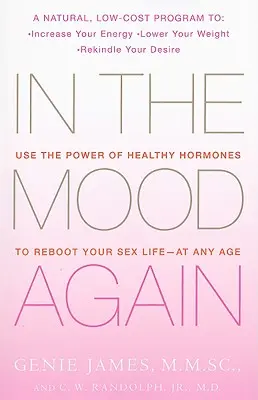 In the Mood Again: Wykorzystaj moc zdrowych hormonów, aby odnowić swoje życie seksualne - w każdym wieku - In the Mood Again: Use the Power of Healthy Hormones to Reboot Your Sex Life - At Any Age