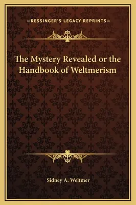 Tajemnica ujawniona, czyli podręcznik weltmeryzmu - The Mystery Revealed or the Handbook of Weltmerism