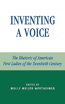 Wynalezienie głosu: retoryka amerykańskich pierwszych dam XX wieku - Inventing a Voice: The Rhetoric of American First Ladies of the Twentieth Century