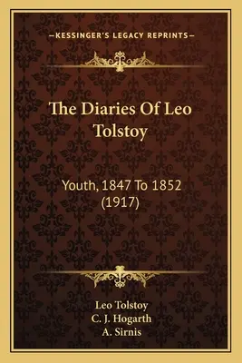 Dzienniki Lwa Tołstoja: Młodość, 1847-1852 (1917) - The Diaries Of Leo Tolstoy: Youth, 1847 To 1852 (1917)