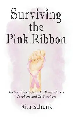 Przetrwać różową wstążkę: Przewodnik po ciele i duszy dla osób dotkniętych rakiem piersi i współprzeżywających - Surviving the Pink Ribbon: Body and Soul Guide for Breast Cancer Survivors and Co-Survivors