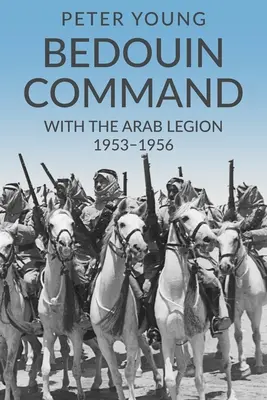 Dowództwo Beduinów: Z Legionem Arabskim, 1953-1956 - Bedouin Command: With the Arab Legion,1953-1956