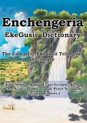 Enchengeria - Słownik EkeGusii: Kompletny trójjęzyczny słownik EkeGusii - Enchengeria - EkeGusii Dictionary: The Complete EkeGusii Trilingual Dictionary