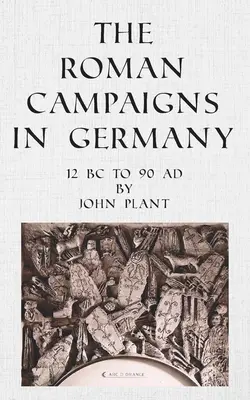 Kampanie rzymskie w Niemczech: od 12 r. p.n.e. do 90 r. n.e. - The Roman Campaigns in Germany: 12 BC to 90 AD