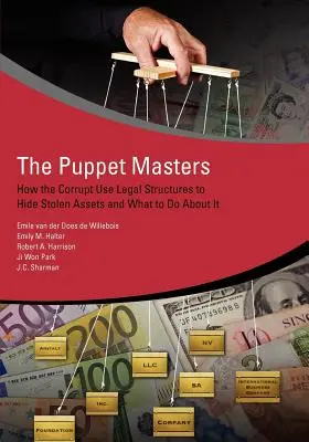 Władcy marionetek: Jak skorumpowani wykorzystują struktury prawne do ukrywania skradzionych aktywów i co z tym zrobić? - The Puppet Masters: How the Corrupt Use Legal Structures to Hide Stolen Assets and What to Do about It