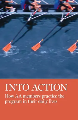 Into Action: Jak członkowie AA praktykują program w swoim codziennym życiu - Into Action: How AA Members Practice the Program in Their Daily Lives