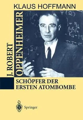 J. Robert Oppenheimer: Schpfer Der Ersten Atombombe