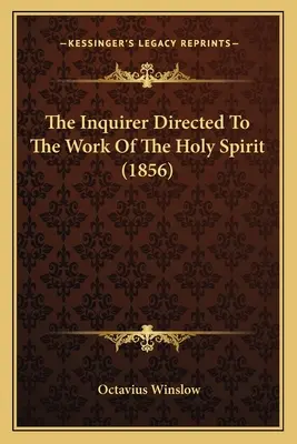 Pytający skierowany na dzieło Ducha Świętego (1856) - The Inquirer Directed To The Work Of The Holy Spirit (1856)