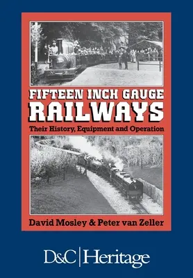 Koleje piętnastocalowe: Ich historia, wyposażenie i działanie - Fifteen-Inch Gauge Railways: Their History, Equipment & Operation