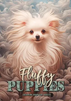Puszyste szczenięta Kolorowanka dla dorosłych: Śliczne psy Kolorowanka dla dorosłych Szczenięta psów Kolorowanka w skali szarości A4 54P - Fluffy Puppies Coloring Book for Adults: Cute Dogs Coloring Book for Adults Dog Puppies Coloring Book Grayscale A4 54P