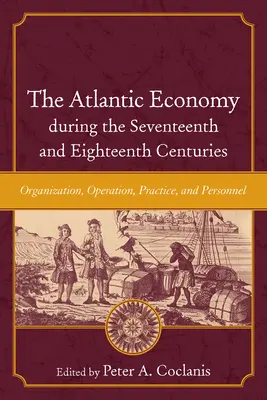 Gospodarka atlantycka w XVII i XVIII wieku: Organizacja, działanie, praktyka i personel - The Atlantic Economy During the Seventeenth and Eighteenth Centuries: Organization, Operation, Practice, and Personnel