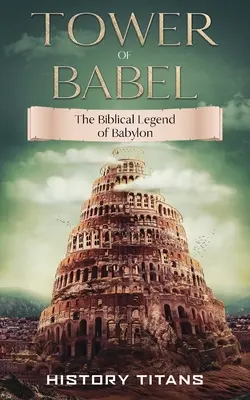 Wieża Babel: Biblijna legenda o Babilonie - Tower of Babel: The Biblical Legend of Babylon