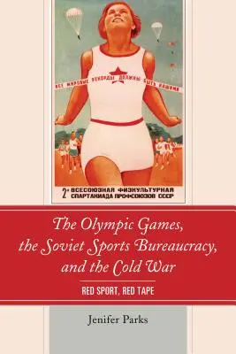 Igrzyska olimpijskie, radziecka biurokracja sportowa i zimna wojna: czerwony sport, czerwona taśma - The Olympic Games, the Soviet Sports Bureaucracy, and the Cold War: Red Sport, Red Tape