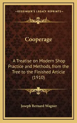 Bednarstwo: Traktat o nowoczesnej praktyce i metodach warsztatowych, od drzewa do gotowego artykułu (1910) - Cooperage: A Treatise on Modern Shop Practice and Methods, from the Tree to the Finished Article (1910)