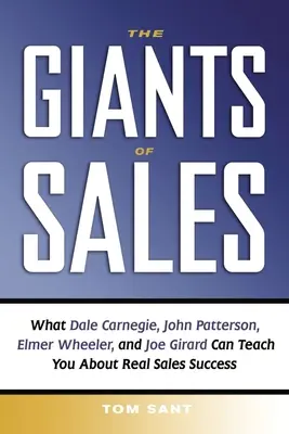 Giganci sprzedaży: Czego Dale Carnegie, John Patterson, Elmer Wheeler i Joe Girard mogą nauczyć cię o prawdziwym sukcesie w sprzedaży - The Giants of Sales: What Dale Carnegie, John Patterson, Elmer Wheeler, and Joe Girard Can Teach You about Real Sales Success