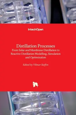 Procesy destylacji: Od destylacji słonecznej i membranowej po modelowanie, symulację i optymalizację destylacji reaktywnej - Distillation Processes: From Solar and Membrane Distillation to Reactive Distillation Modelling, Simulation and Optimization
