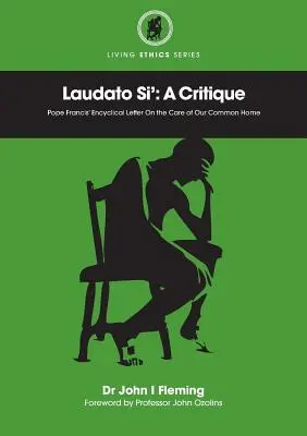 Laudato Si': Krytyka. Encyklika papieża Franciszka o trosce o nasz wspólny dom - Laudato Si': A Critique. Pope Francis' Encyclical Letter On the Care of Our Common Home