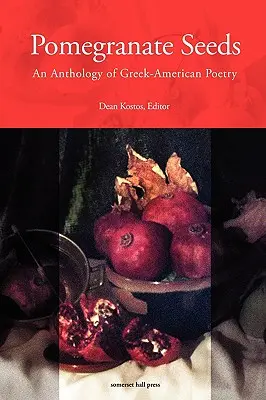 Nasiona granatu: Antologia poezji grecko-amerykańskiej - Pomegranate Seeds: An Anthology of Greek-American Poetry