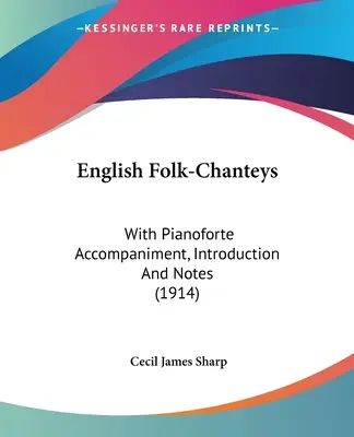 English Folk-Chanteys: Z akompaniamentem fortepianu, wstępem i nutami (1914) - English Folk-Chanteys: With Pianoforte Accompaniment, Introduction And Notes (1914)