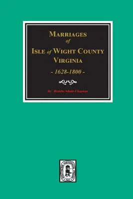 Hrabstwo Isle of Wight, Wirginia 1628-1800, Małżeństwa. - Isle of Wight County, Virginia 1628-1800, Marriages of.