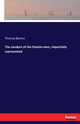 Postępowanie mężczyzn Paxtona, bezstronnie przedstawione - The conduct of the Paxton-men, impartially represented