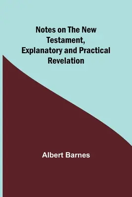 Objaśnienia i praktyczne uwagi do Nowego Testamentu: Objawienie - Notes on the New Testament, Explanatory and Practical: Revelation