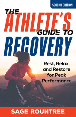 Przewodnik sportowca po regeneracji: Odpocznij, zrelaksuj się i przywróć najwyższą wydajność - The Athlete's Guide to Recovery: Rest, Relax, and Restore for Peak Performance