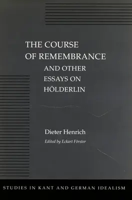 Kurs pamięci i inne eseje o Hlderlinie - The Course of Remembrance and Other Essays on Hlderlin