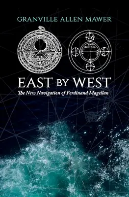 Wschód po Zachodzie: Nowa nawigacja Ferdynanda Magellana - East by West: The New Navigation of Ferdinand Magellan