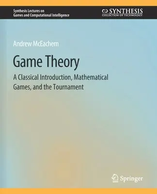 Teoria gier: Klasyczne wprowadzenie, gry matematyczne i turniej - Game Theory: A Classical Introduction, Mathematical Games, and the Tournament