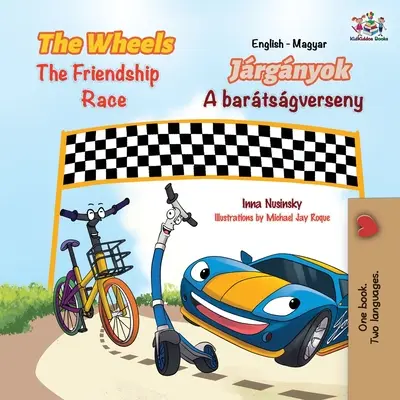 The Wheels The Friendship Race (angielsko-węgierska dwujęzyczna książka dla dzieci) - The Wheels The Friendship Race (English Hungarian Bilingual Children's Book)