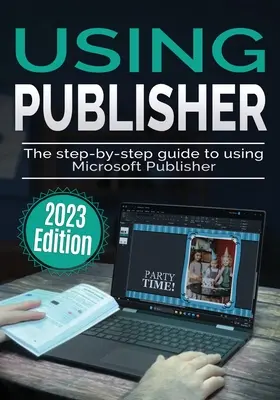 Korzystanie z programu Microsoft Publisher - wydanie 2023: Przewodnik krok po kroku dotyczący korzystania z programu Microsoft Publisher - Using Microsoft Publisher - 2023 Edition: The Step-by-step Guide to Using Microsoft Publisher