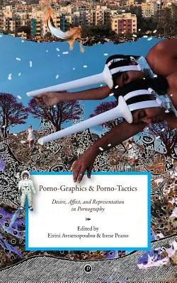 Porno-grafika i porno-taktyka: Pożądanie, afekt i reprezentacja w pornografii - Porno-Graphics and Porno-Tactics: Desire, Affect and Representation in Pornography