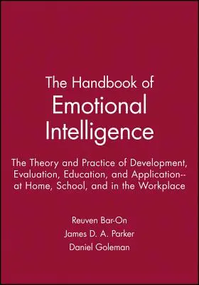 Podręcznik inteligencji emocjonalnej: Teoria i praktyka rozwoju, oceny, edukacji i zastosowania - w domu, szkole i w pracy - The Handbook of Emotional Intelligence: The Theory and Practice of Development, Evaluation, Education, and Application--At Home, School, and in the Wo