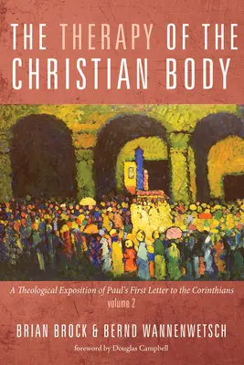 Terapia chrześcijańskiego ciała: Teologiczne omówienie Pierwszego Listu Pawła do Koryntian, tom 2 - The Therapy of the Christian Body: A Theological Exposition of Paul's First Letter to the Corinthians, Volume 2