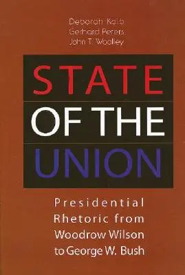 State of the Union: Prezydencka retoryka od Woodrowa Wilsona do George'a W. Busha - State of the Union: Presidential Rhetoric from Woodrow Wilson to George W. Bush